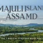 Majuli Island Assam: 7 Magical Places You Must Visit