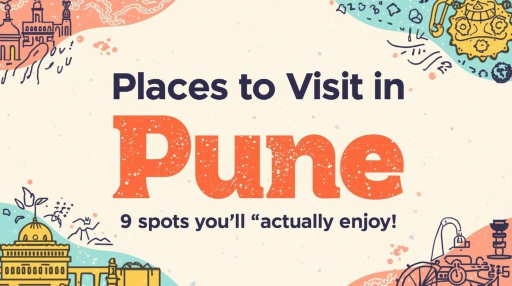 Places to Visit in Pune: 9 Spots You’ll Actually Enjoy